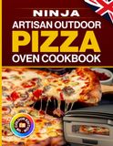 Ninja Artisan Outdoor Pizza Oven Cookbook UK Colour Edition