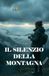 IL SILENZIO DELLA MONTAGNA (Italian Edition): Un thriller ambientale e psicologico tra i misteri del Gran Sasso e i segreti sepolti nelle foreste d’Abruzzo