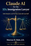 Claude AI for the 10x Immigration Lawyer