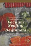 Vacuum Sealing for Beginners: The Curious Cook's Guide to Fresher Food, Less Waste, and Smarter Storage