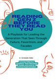 READING GEN Z BEFORE THEY READ YOU: A Playbook for Leading the Generation That Sees Through Failure, Favoritism, and Facades