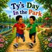 Ty's Independently Published Ty's Day In The Park Paperback