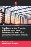 Soldadura Edicoes Nosso Conhecimento Soldadura por fricção-mistura com uma ferramenta sem pino