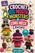 Crochet Big Mouth Monsters & Long Neck Charms: 20 Cute & Quirky Amigurumi Patterns