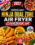 Super Ninja Super Easy Ninja Dual Zone Air Fryer Cookbook UK