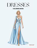 Dresses Coloring Book: Beautiful Gowns, fashion and style