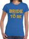 Bellatio Decorations Bride to Be - tekst t-shirt - blauw - met gouden glitter letters - dames - Vrijgezellenfeest kleding XS