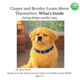 Casper and Bentley Learn About Themselves: What’s Inside: Seeing things another way