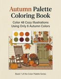 Autumn Palette Coloring Book: Color 48 Cozy Illustrations Using Only 6 Autumn Colors - Adult Coloring Book, Book 7 of the Color Palette Series