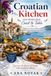 Croatian Kitchen: Easy Recipes from Coast to Table