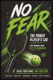No Fear: The Competitive Pickleball Player’s Log for Women | Track Your Game. Own Your Edge.