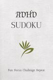 ADHD SUDOKU PUZZLE BOOK: SUDOKU PUZZLES FOR ADHD HELP HAVING FUN, RELAX AND FOCUS 6x9 inches 110 pages 50+ puzzles Solutions included