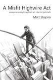 A Misfit A Misfit Highwire Act: essays on everything from an internet polimath