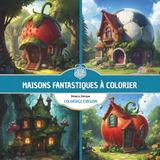 Maisons fantastiques à colorier: Livre de Coloriage Pour Adultes, Dessins Inspirants pour une Détente Féérique, Anti-Stress, Art-thérapie, Zen