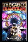 The Calico Guardian: The Cat That Saved the Galaxy