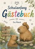 Gästebuch Einschulung Thema Capybara: A5, blanko Seiten zum selbst gestalten, für Glückwünsche und Erinnerungen