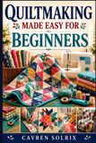 QUILTMAKING Libri GmbH Quiltmaking Made Easy for Beginners