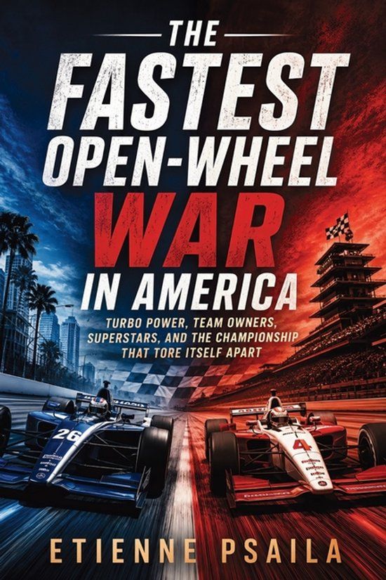 The Libri GmbH The Fastest Open-Wheel War in America: Turbo Power, Team Owners, Superstars, and the Championship That Tore Itself Apart
