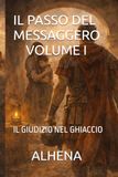 IL PASSO DEL MESSAGGERO - VOLUME I: IL GIUDIZIO NEL GHIACCIO