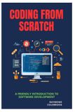 Coding Independently Published Coding from Scratch: A Friendly Introduction to Software Development Paperback