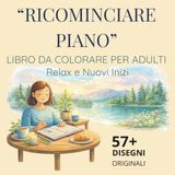 Ricominciare Piano: Libro da Colorare per Adulti e Ragazzi - Scene di Serenità: Stanze Armoniose, Giardini e Natura per Ridurre Stress e Ritrovare Pace