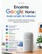 Enceinte Google Home Enceinte: Guide complet de l'utilisateur: Configuration principale, intelligence artificielle Gemini, domotique, commandes vocales, stream