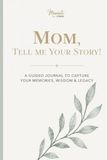 Mom, tell me your story: A Guided Journal to Capture Your Memories, Wisdom and Legacy — Includes Meminto Stories Companion Access (Hard Cover)