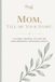 Mom, tell me your story: A Guided Journal to Capture Your Memories, Wisdom and Legacy — Includes Meminto Stories Companion Access (Hard Cover)