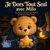 Je Milo Je Dors Tout Seul avec Milo: Le Petit Ourson qui Apprit à Dormir Tout Seul : Un conte hypnotique pour apaiser la peur de dormir seul et s'endormir en confiance dans sa chambre