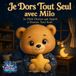 Je Milo Je Dors Tout Seul avec Milo: Le Petit Ourson qui Apprit à Dormir Tout Seul : Un conte hypnotique pour apaiser la peur de dormir seul et s'endormir en confiance dans sa chambre