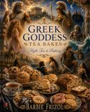 Greek Independently Published Greek Goddess Tea Bakes: Myth, Tea & Baking