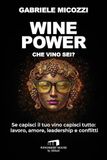 Wine Wingsbert House Wine Power. Che vino sei? Se capisci il tuo vino capisci tutto: lavoro, amore, leadership e conflitti