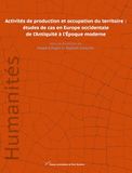 Activités de production et occupation du territoire: Etudes de cas en Europe occidentale de l'Antiquité à l'époque moderne