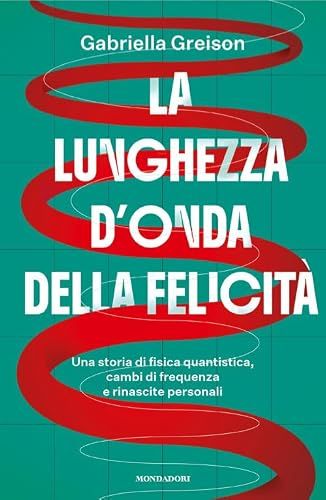 La Mondadori La lunghezza d'onda della felicità. Una storia di fisica quantistica, cambi di frequenza e rinascite personali Paperback