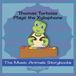 Thomas The Music Animals Storybooks Thomas Tortoise Plays the Xylophone