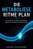 Die Susan Shepherd Die Metaboliese Ritme Plan: Die Fondasie vir Beter Gesondheid, Minder Inflammasie en Meer Energie
