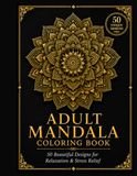 Mandala Colouring Book: 50 Beautiful Mandala Designs for Adults, Beginners and Relaxation Through Mindful Colouring