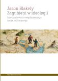 Zagubieni w ideologii.: Interpretowanie współczesnego życia politycznego