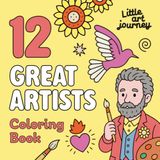 12 Great Artists: Coloring Book for Kids: An Educational Art History Activity Book Featuring Monet, Van Gogh, Frida Kahlo, Matisse, Klimt and More