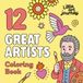 12 Great Artists: Coloring Book for Kids: An Educational Art History Activity Book Featuring Monet, Van Gogh, Frida Kahlo, Matisse, Klimt and More
