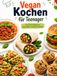 Vegan Kochen für Teenager: 10 einfache Lieblingsgerichte ohne Fleisch, Milch und Ei