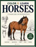 Color & Learn Horses: A Colorable Guide to the Real World of Horses