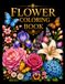 FLOWER COLORING BOOK: 40 Beautiful Botanical Designs for Relaxation