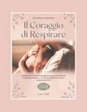 Gravidanza, Maternità. Il Coraggio di Respirare: Il Metodo R.E.S.P.I.R.A.® per gestire ansia, carico mentale e stanchezza emotiva e ritrovare fiducia in te stessa, un giorno alla volta.