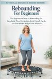 Rebounding Cj Lindy Rebounding for Beginners: A Gentle Mini Trampoline Program for Circulation Support, Joint-Friendly Cardio and Sustainable Weight Loss After 40