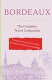 BORDEAUX - The Complete Travel Companion: A Guide to the City, Its Wine, Its History and Its Surroundings