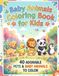 Baby Animals Coloring Book for Kids: 40 Adorable Pets & Baby Animals to Color