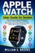 APPLE WATCH USER GUIDE FOR SENIORS: Step-by-Step Handbook for Series 11, Ultra 3 & SE 3