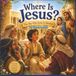 Where Is Jesus?: The Boy Who Grew in Wisdom