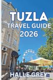 TUZLA TRAVEL GUIDE 2026-2027